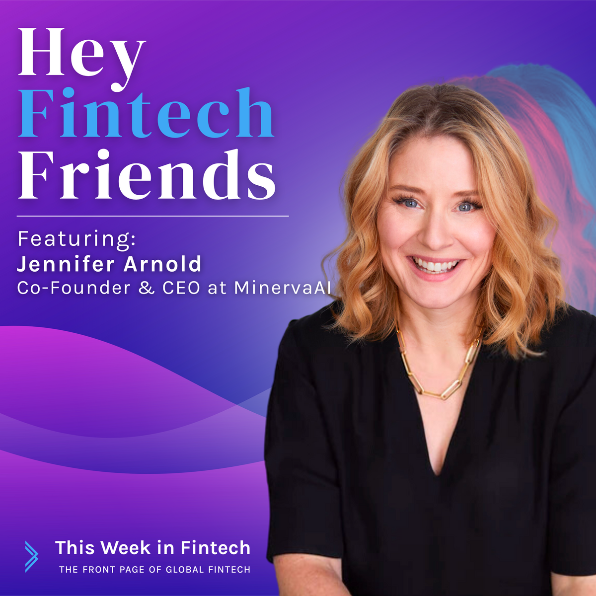 🎧 Podcast: Hey Fintech Friends ft Jennifer Arnold (MinervaAI)