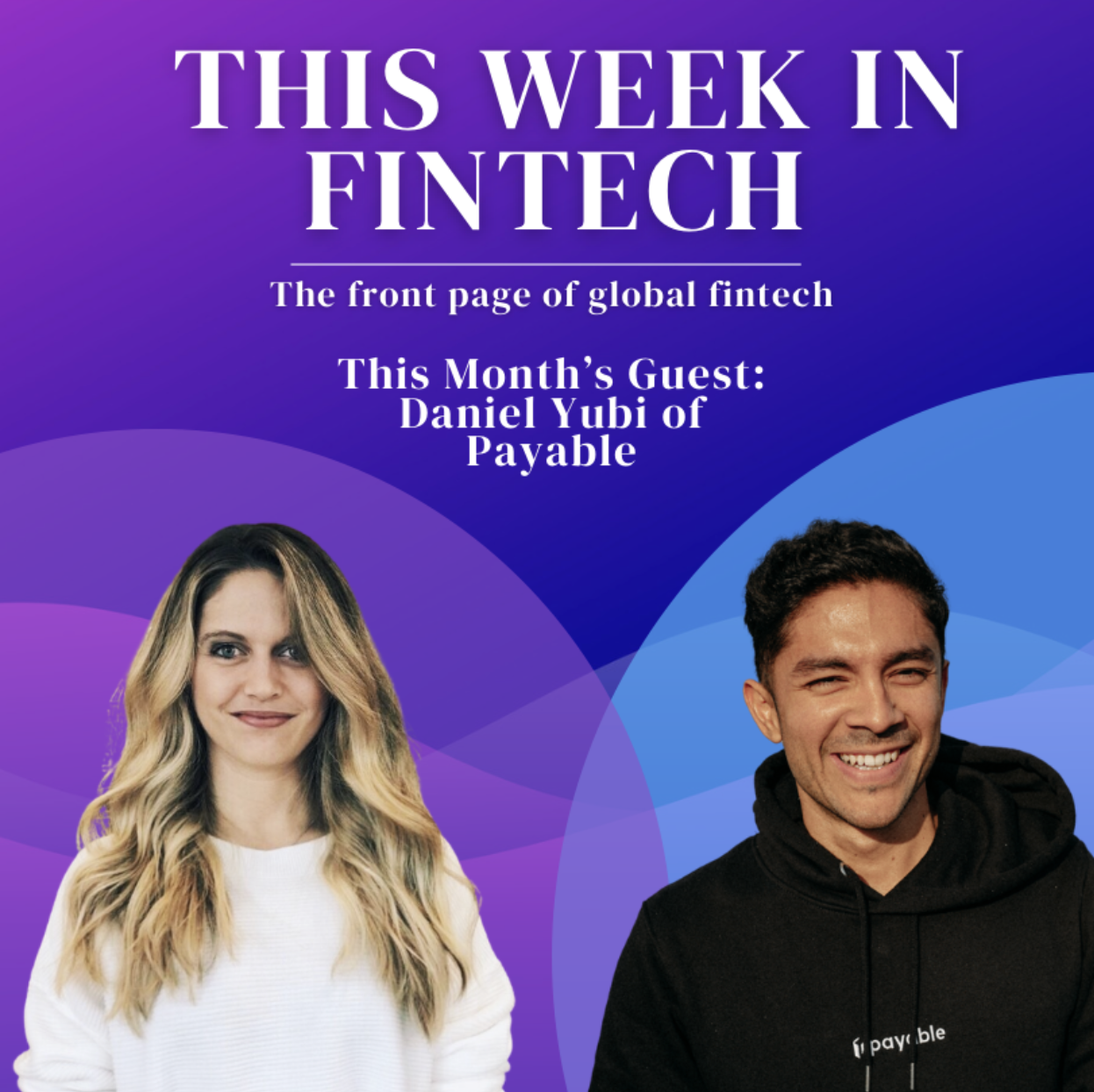 🎧TWIF Podcast: Daniel Yubi of Payable On the State of Payments and UK Fintech
