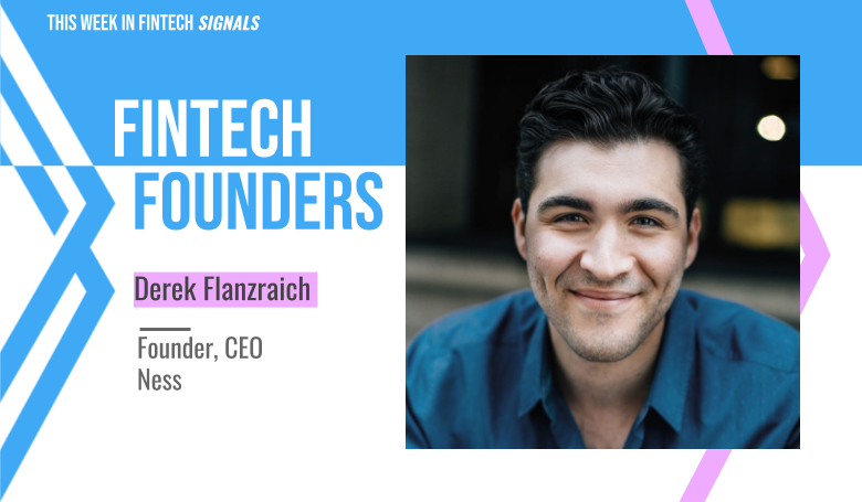 Signals Fintech Founders: Ness's Derek Flanzraich