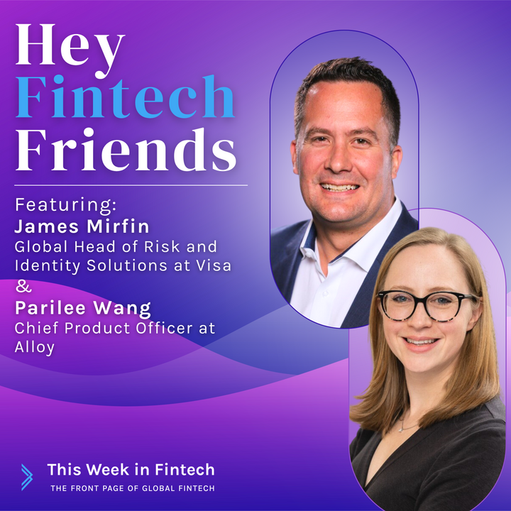 🎧 Podcast: Hey Fintech Friends ft James Mirfin (Visa) & Parilee Wang (Alloy)