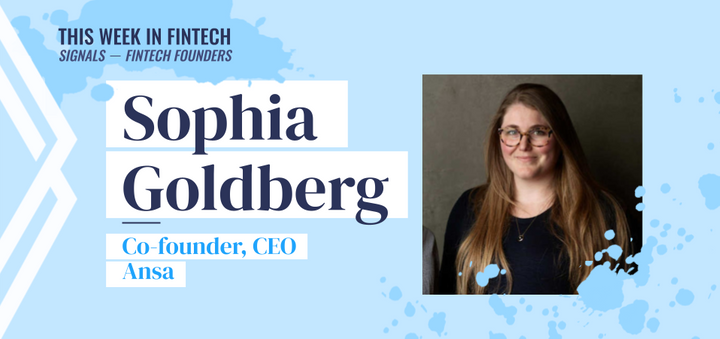 Signals Fintech Founders: Ansa's Sophia Goldberg