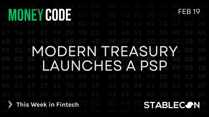 Modern Treasury Launches a PSP (MC 2/19)